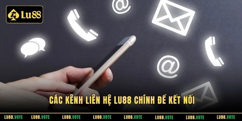Các kênh liên hệ Lu88 chính để kết nối 